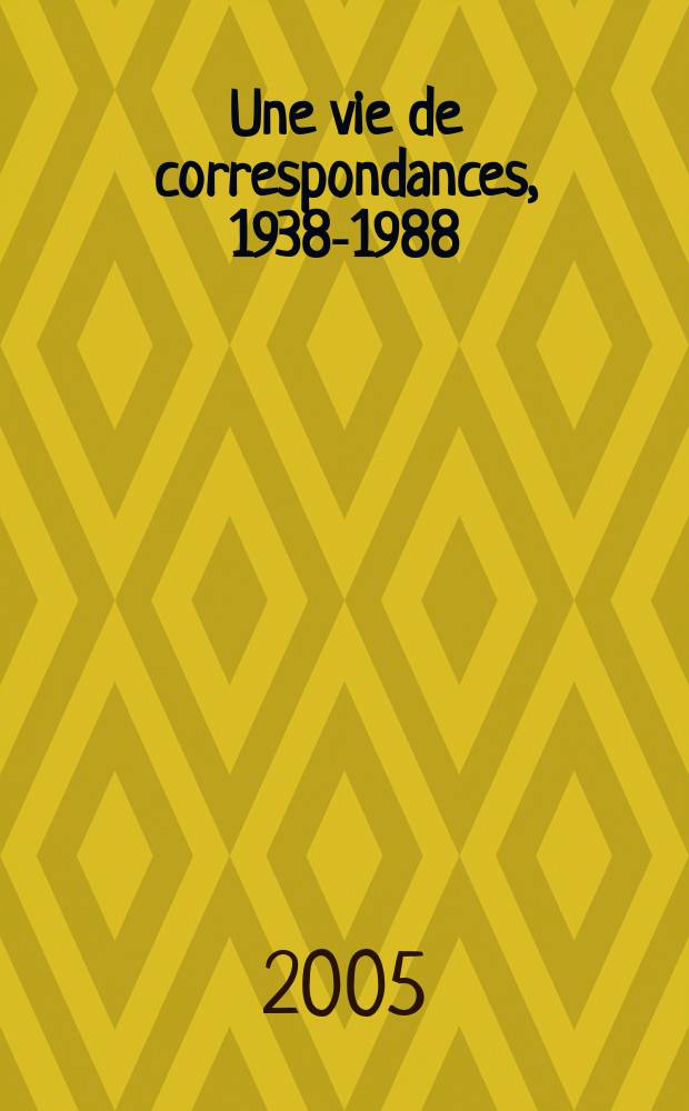 Une vie de correspondances, 1938-1988 = Жизнь в письмах, 1938 - 1988