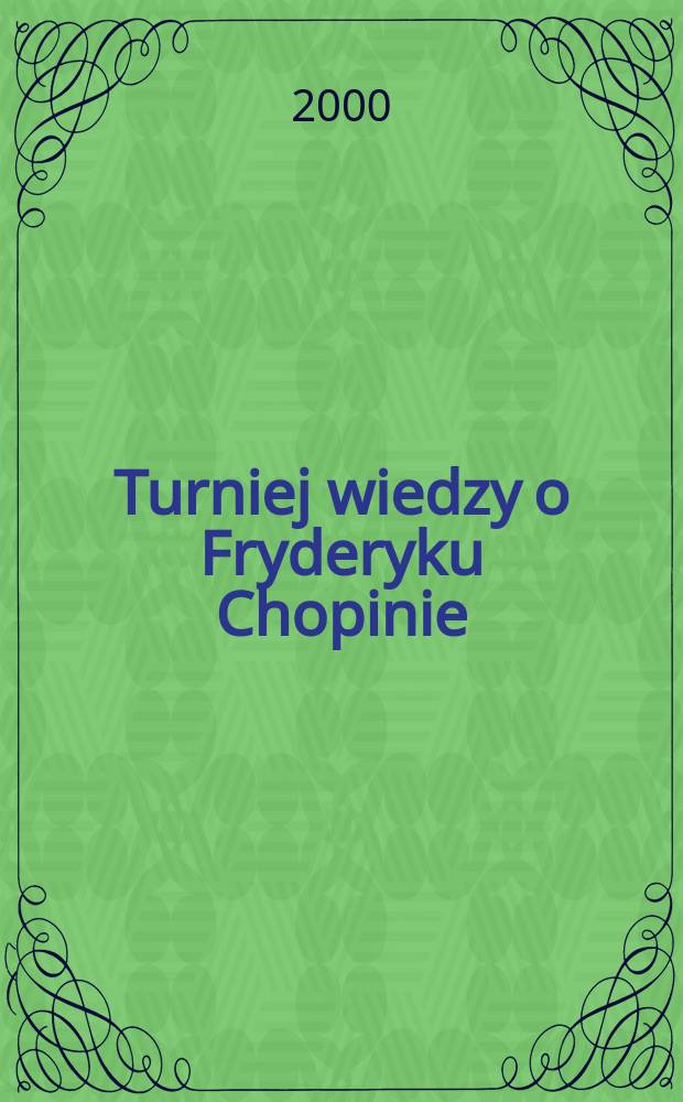Turniej wiedzy o Fryderyku Chopinie : materiały edukacyjne szkoły podstawowe i gimnazja. Cz. 1