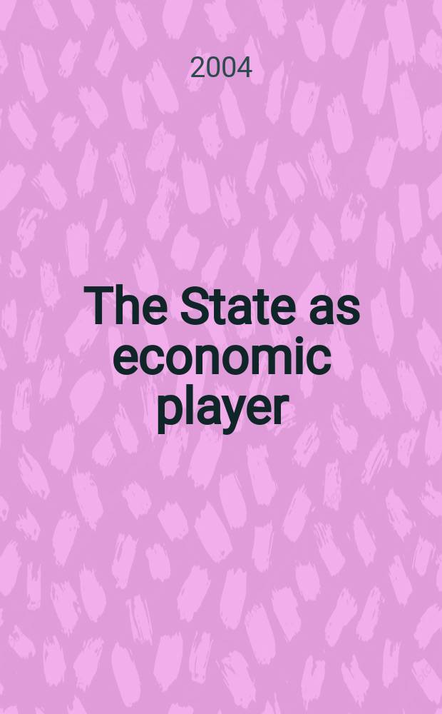 The State as economic player : International workshop (St. Petersburg, 22-23 October 2004) = Государство и экономика