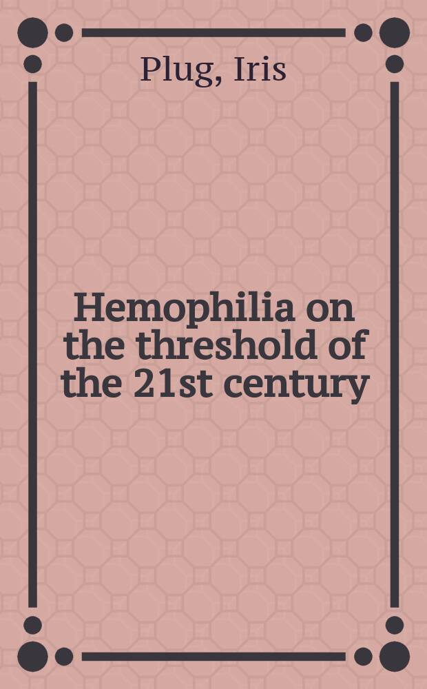 Hemophilia on the threshold of the 21st century : proefschrift = Гемофилия на пороге 21 столетия