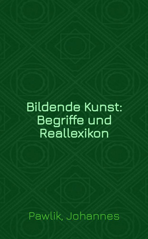 Bildende Kunst : Begriffe und Reallexikon = Изобразительное искусство. Понятия и реальный словарь