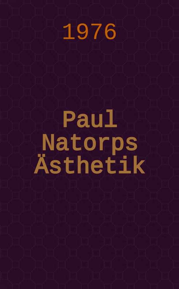 Paul Natorps Ästhetik : eine systemtheoretische Untersuchung : Diss. = Эстетика Пола Наторпа: Систематическое теоретическое исследование