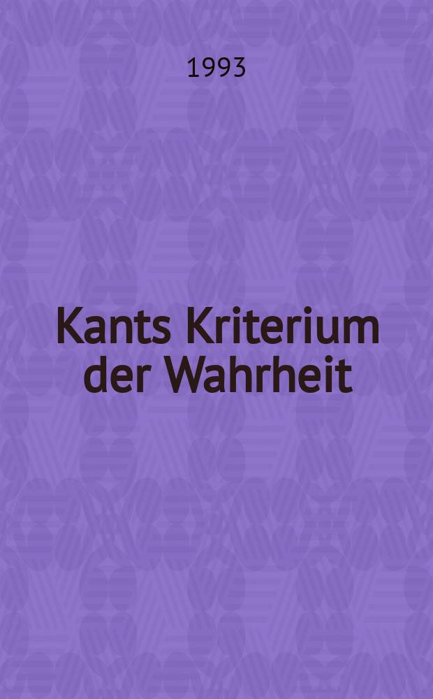 Kants Kriterium der Wahrheit : Anschauungsformen und Kategorien a priori in der "Kritik der reinen Vernunft" = Критерий истины Канта ("Критика чистого разума")