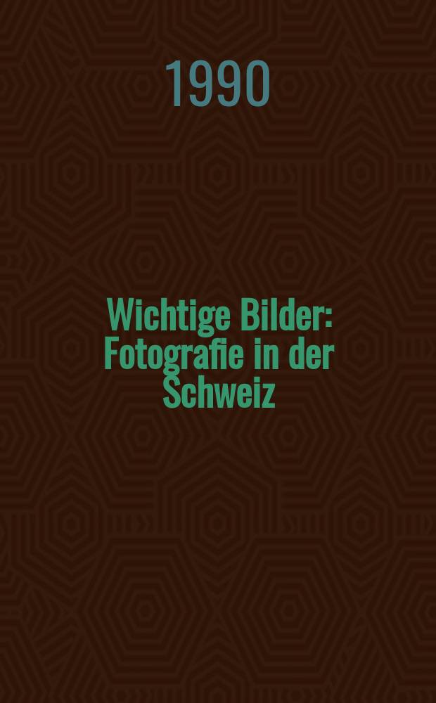 Wichtige Bilder : Fotografie in der Schweiz : anl&auml;sslich der Ausstellung in Museum f&uuml;r Gestaltung, Z&uuml;rich, 28. Juni bis 26. August 1990 = Задрать нос, образно говоря: фотография в Швейцарии
