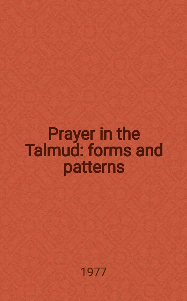 Prayer in the Talmud : forms and patterns