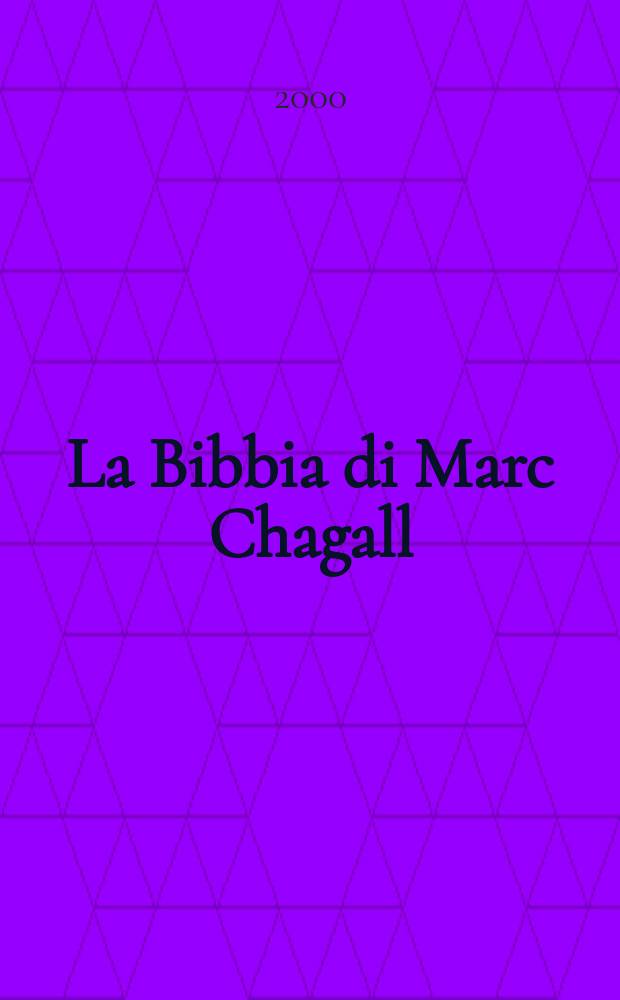 La Bibbia di Marc Chagall : catalogo della Mostra, Galleria civica di Palazzo Todeschini, 5 agosto - 8 ottobre 2000 = Библия Марка Шагала