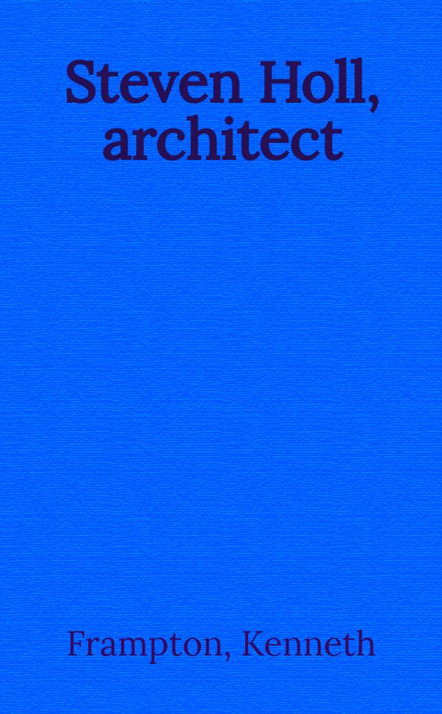 Steven Holl, architect : an album = Стивен Холл - архитектор