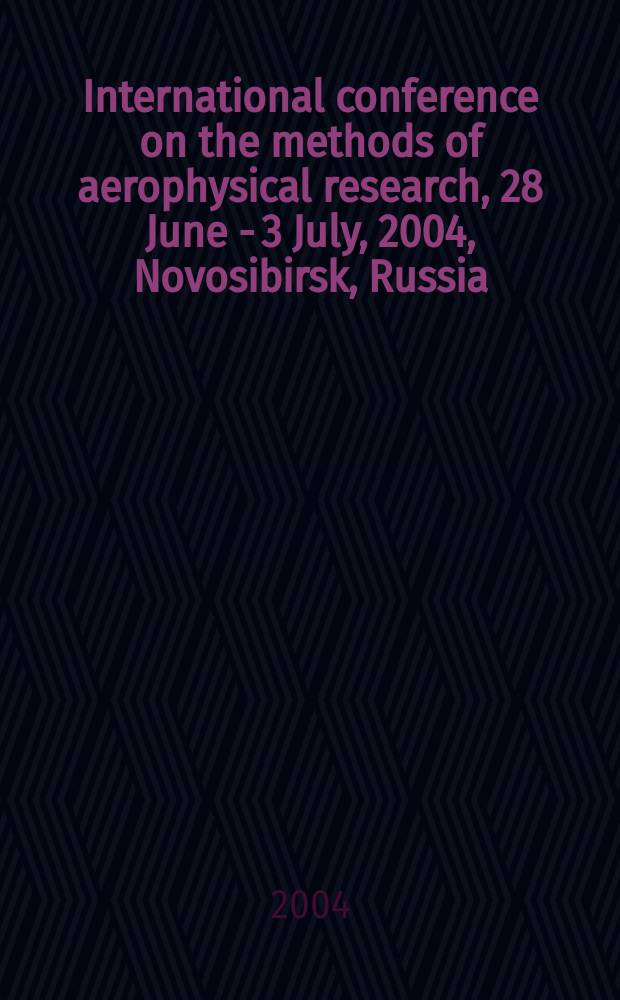 International conference on the methods of aerophysical research, 28 June - 3 July, 2004, Novosibirsk, Russia : proceedings. Pt 4