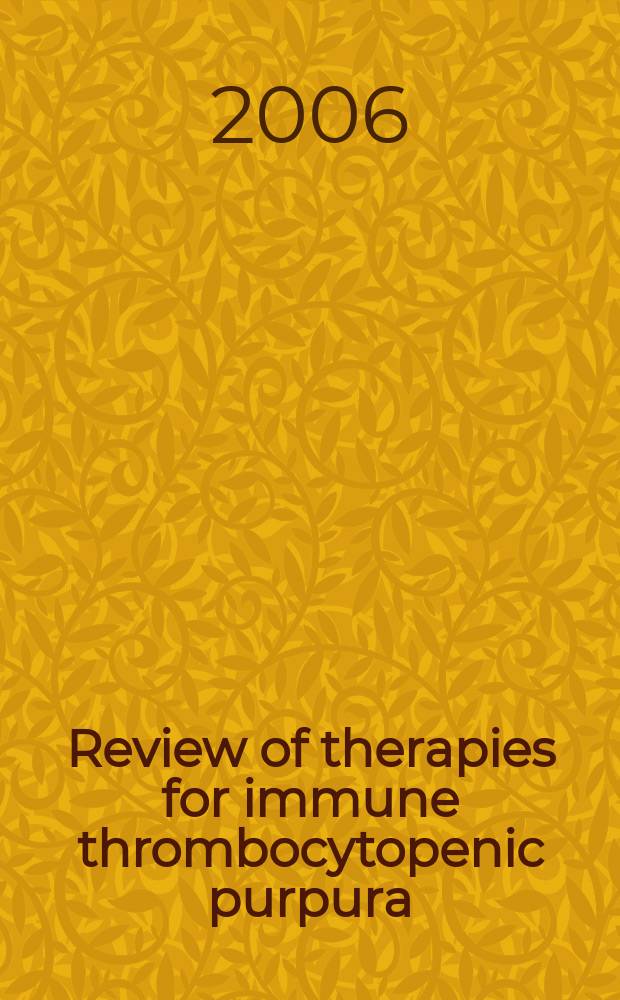 Review of therapies for immune thrombocytopenic purpura = Обзор терапии иммунной тромбоцитопенической пурпуры.