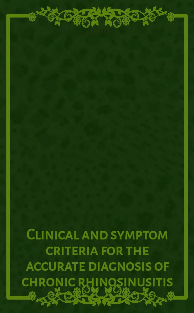 Clinical and symptom criteria for the accurate diagnosis of chronic rhinosinusitis = Клинические и симптоматические критерии для точного диагноза хронического риносинусита.