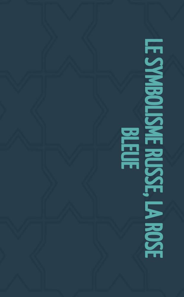 Le Symbolisme russe, la rose bleue : catalogue de l'Exposition, Bruxelles, Musée communal d'Ixelles, 13 octobre 2005 - 5 février 2006, Moscou, Galerie nationale Trétiakov, mars -avril, 2006 dans le cadre du 20-e Festival Europalia = Русский символизм, Голубая роза