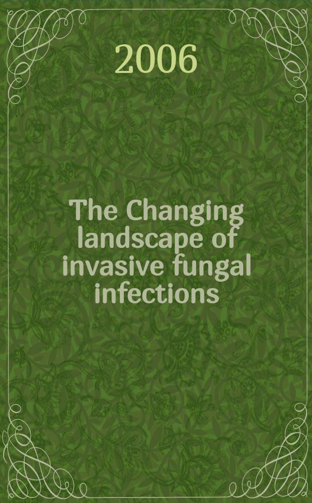 The Changing landscape of invasive fungal infections: epidemiology, diagnosis, and pharmacologic options = Изменение ландшафта инвазивных грибковых инфекций: эпидемиология, диагностика и фармакологический выбор.