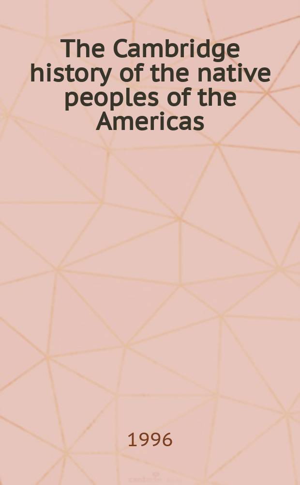 The Cambridge history of the native peoples of the Americas = История коренных народов Америки
