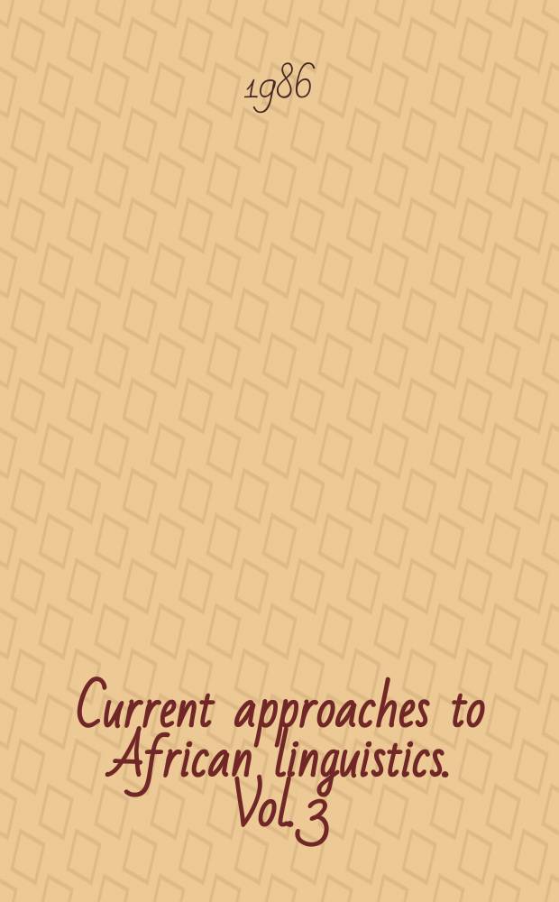 Current approaches to African linguistics. Vol. 3 : [Articles based on papers of the 14th Conference on African linguistics on April 7-10, 1983 at the University of Wisconsin, Madison]