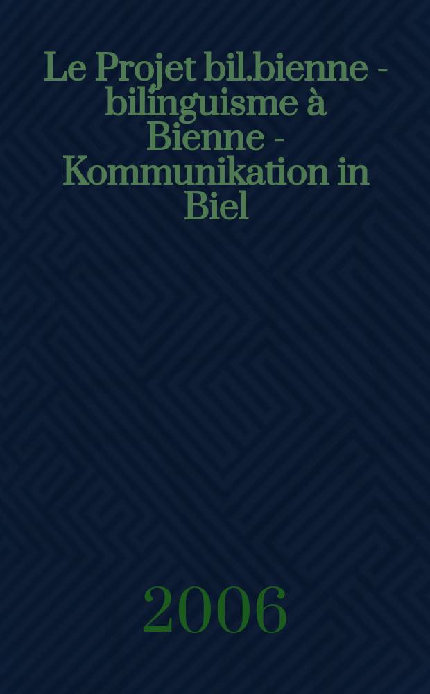 Le Projet bil.bienne - bilinguisme à Bienne - Kommunikation in Biel = Проект Биль Бьен - билингвизм в Бьене - коммуникация в Биле