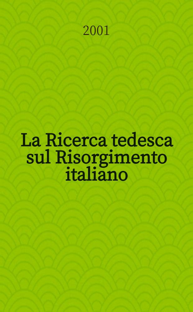 La Ricerca tedesca sul Risorgimento italiano : temi e prospettive : atti del Convegno internazionale, (Roma 1-3 marzo 2001) = Исследования объединения Италии