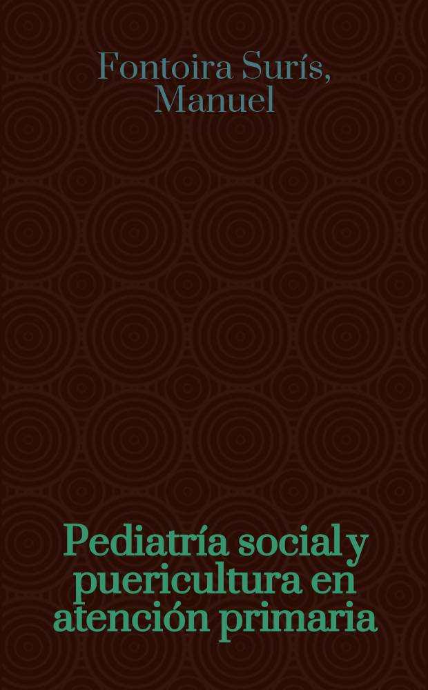Pediatr&iacute;a social y puericultura en atenci&oacute;n primaria = Социальная педиатрия и уход за детьми в первичном внимании.