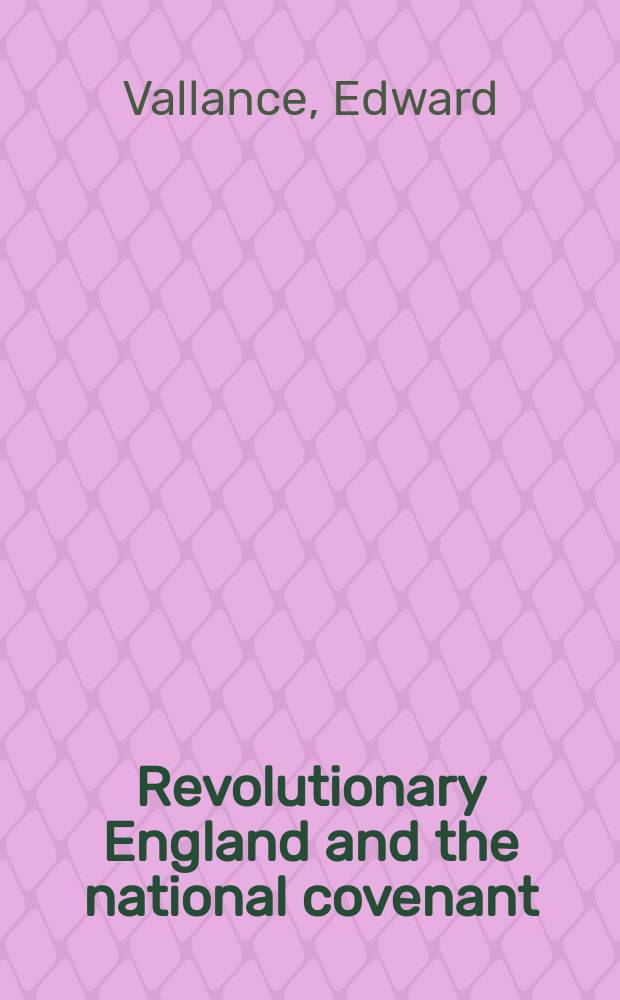 Revolutionary England and the national covenant : state oaths, Protestantism and the political nation, 1553-1682 = Революционная Англия и национальное соглашение: государственная присяга, протестантизм и национальная политика, 1553-1682