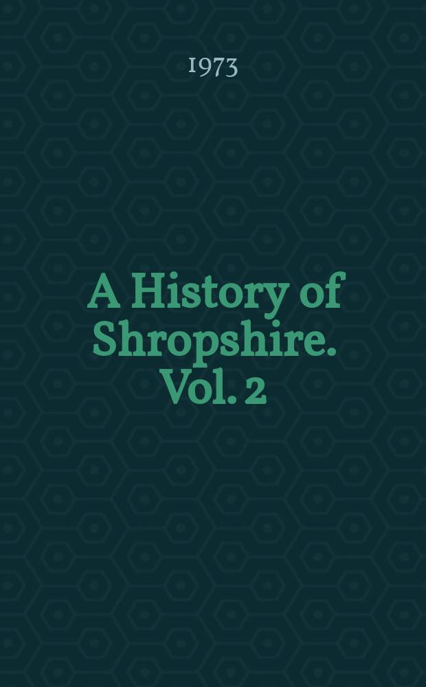 A History of Shropshire. Vol. 2