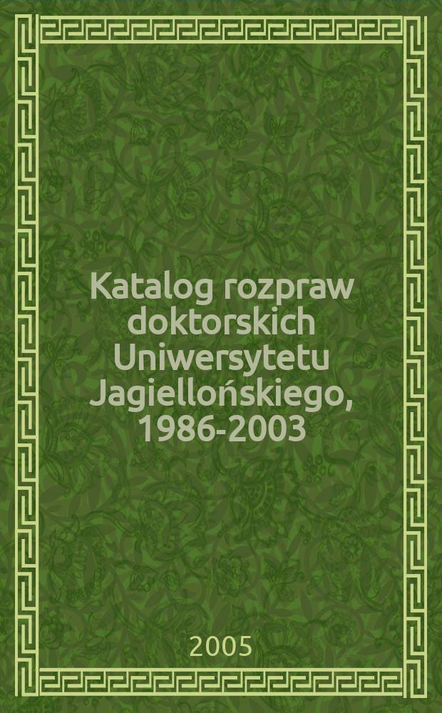 Katalog rozpraw doktorskich Uniwersytetu Jagiellońskiego, 1986-2003 = Каталог докторских диссертаций