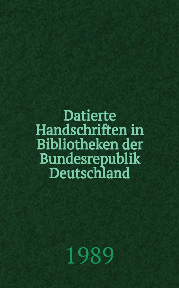 Datierte Handschriften in Bibliotheken der Bundesrepublik Deutschland = Датированные рукописи в библиотеках ФРГ