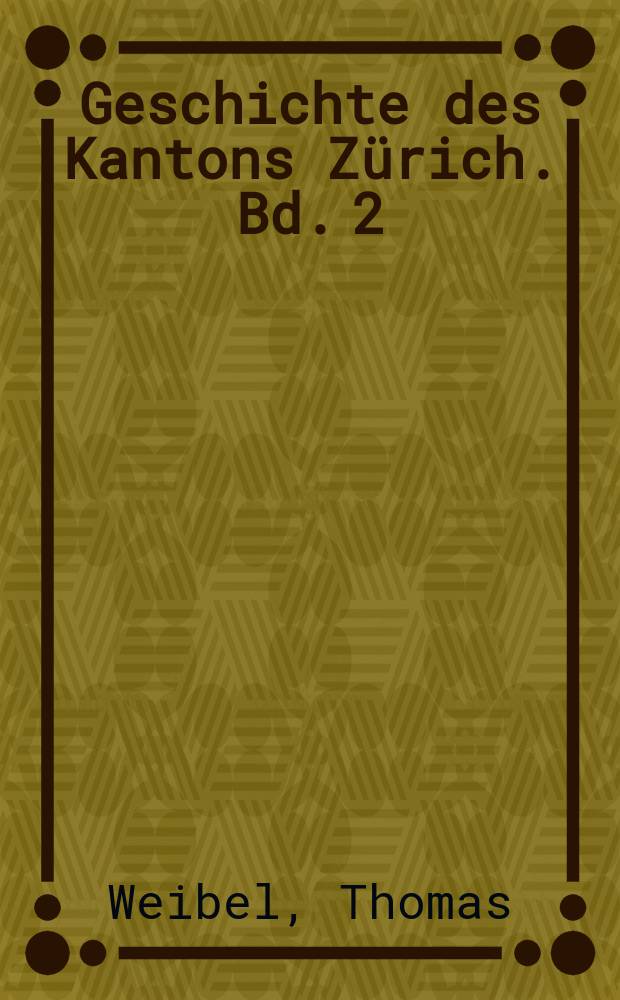 Geschichte des Kantons Zürich. Bd. 2 : Frühe Neuzeit - 16. bis 18. Jahrhundert = 16 - 18 вв.