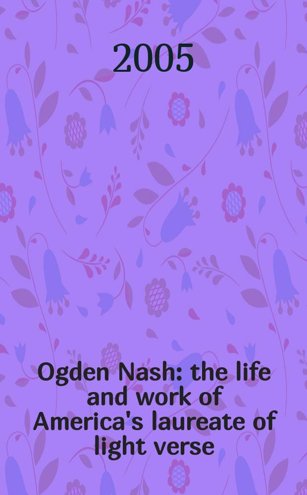 Ogden Nash : the life and work of America's laureate of light verse = Огден Нэш