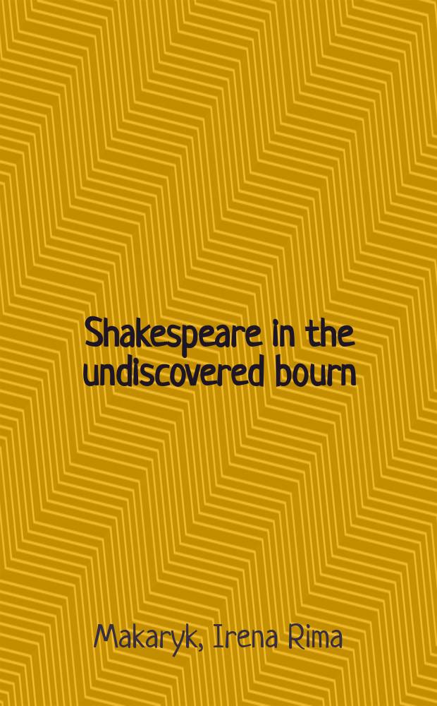 Shakespeare in the undiscovered bourn : Les Kurbas, Ukrainian modernism, and early Soviet cultural politics = Шекспир в неизведанной сфере: Лесь Курбас, украинский модернизм и ранняя советская культурная политика = Шекспир в закрытых границах