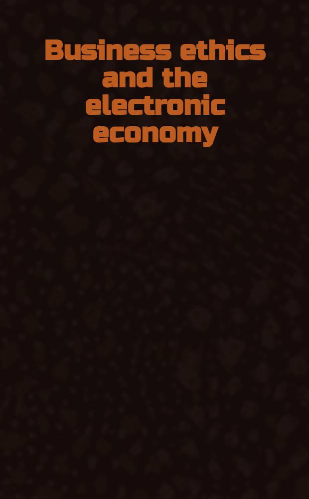 Business ethics and the electronic economy : based on the papers of the Fourth Annual conference of the Committee for economic ethics of the German philosophical association "Business ethics problems of the electronic economy" held in Stuttgart, Germany, on 15 to 17 November 2001 = Этика бизнеса и электронная экономика