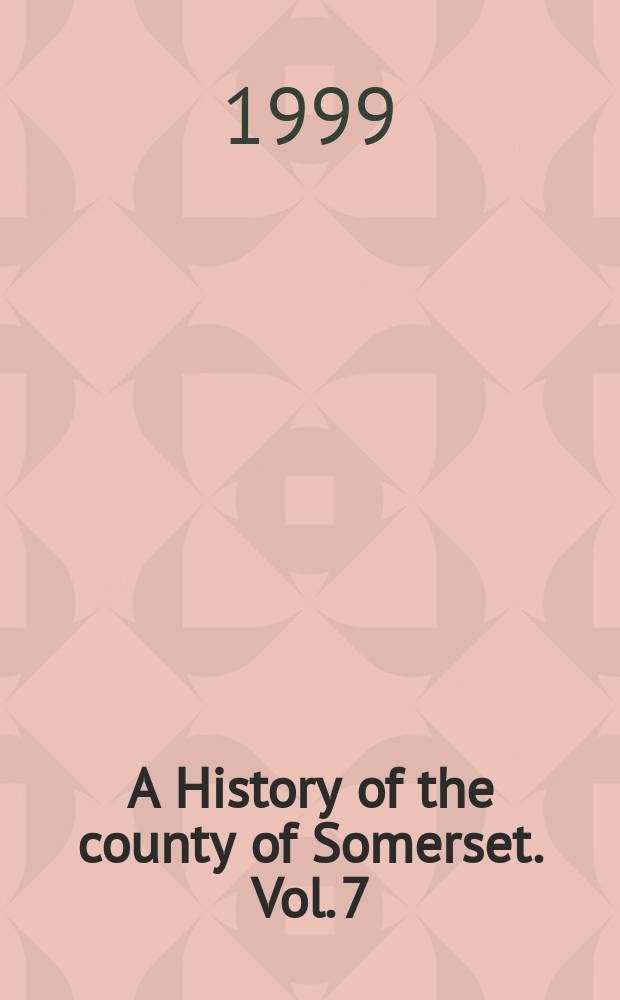 A History of the county of Somerset. Vol. 7 : Bruton, Horethorne, and Norton Ferris Hundreds (Wincanton and neighbouring parishes)