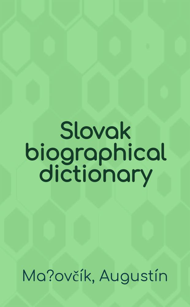 Slovak biographical dictionary = Словацкий биографический словарь