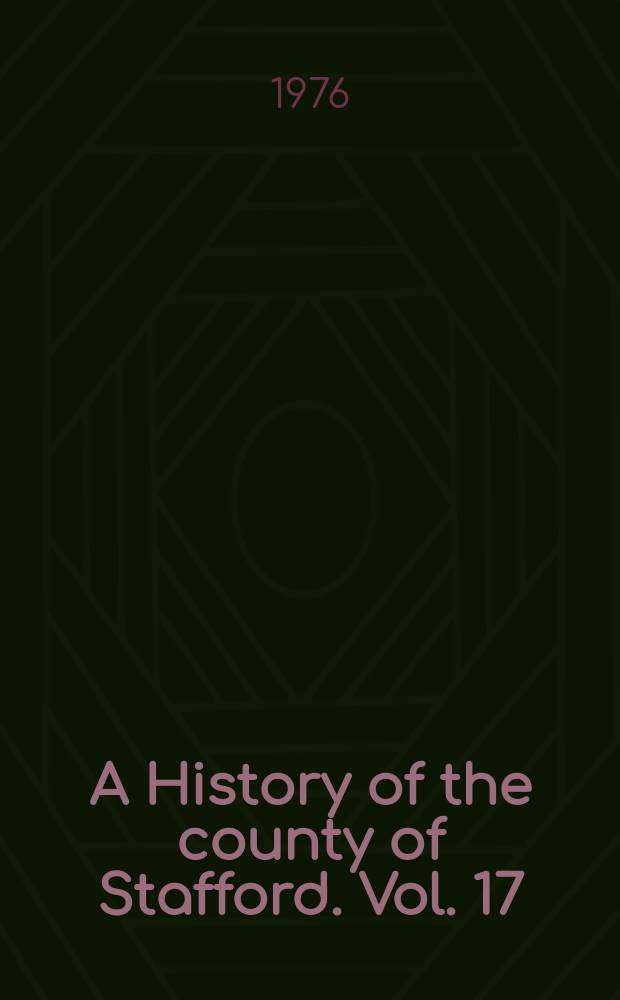 A History of the county of Stafford. Vol. 17