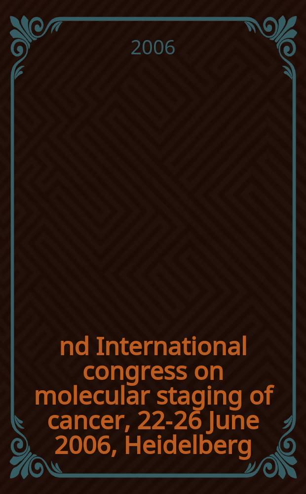 2nd International congress on molecular staging of cancer, 22-26 June 2006, Heidelberg = Молекулярная организация рака.