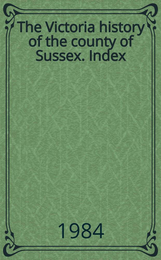 The Victoria history of the county of Sussex. Index