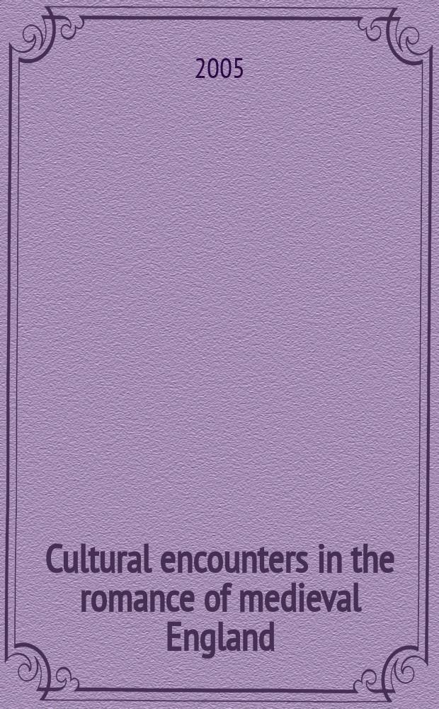 Cultural encounters in the romance of medieval England : papers presented at the Eight Biennial conference on romance in medieval England, held at University college, Durham in April 2002 = Культурные столкновения в романе средневековой Англии