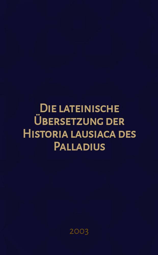 Die lateinische Übersetzung der Historia lausiaca des Palladius = Латинский перевод "Истории Лавсаика" Палладия [Еленопольского]