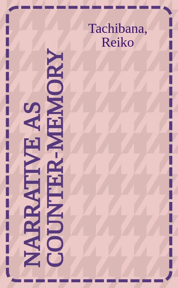 Narrative as counter-memory : a half-century of postwar writing in Germany and Japan = Повествование как контр-мемуары:полвека послевоенной прозы в Германии и Японии