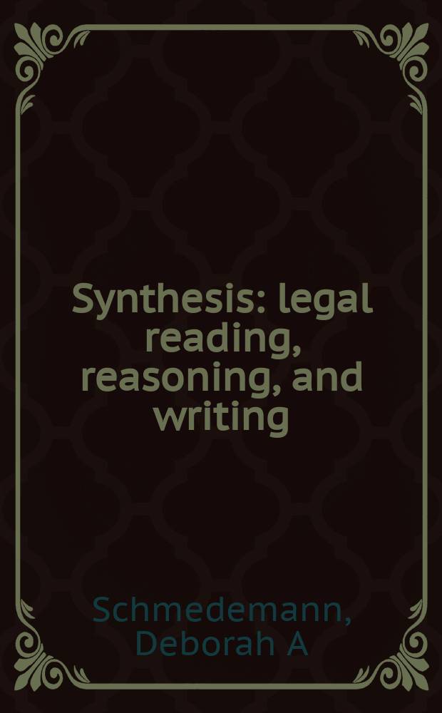 Synthesis : legal reading, reasoning, and writing = Синтез
