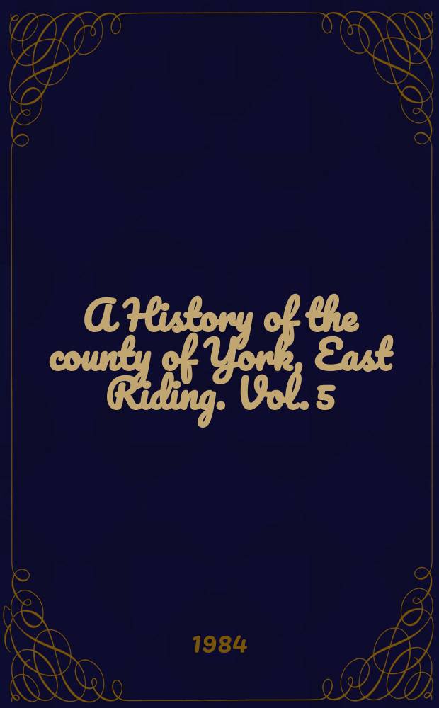 A History of the county of York, East Riding. Vol. 5 : Holderness