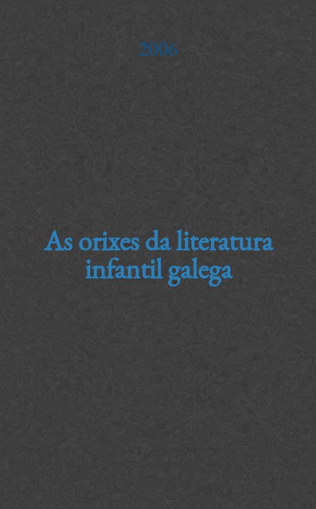 As orixes da literatura infantil galega (1918-1936). Unha nova forma de entender a literatura = Галисийская детская литература 1918 - 1936
