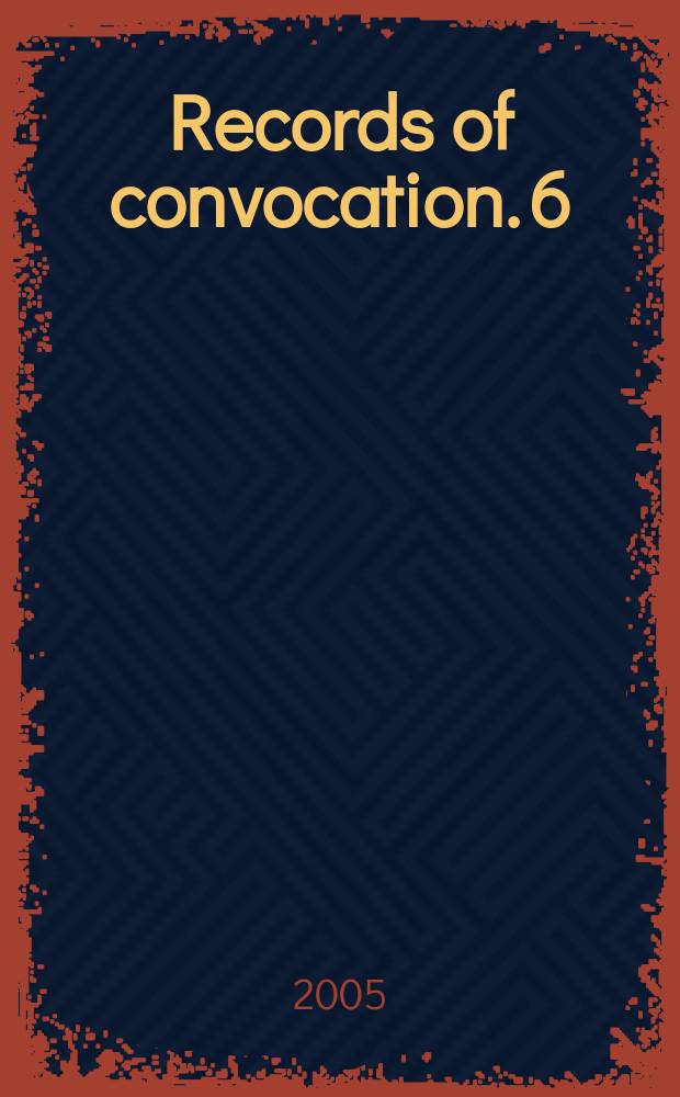 Records of convocation. 6 : Canterbury, 1444-1509