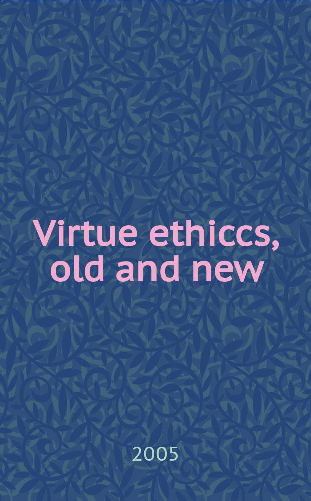 Virtue ethiccs, old and new : proceedings of a Conference held in May 2002 at the University of Canterbury = Этическое достоинство, старое и новое