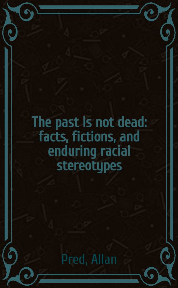 The past is not dead : facts, fictions, and enduring racial stereotypes = Прошлое не умерло: факты, фикции и постоянные стереотипы