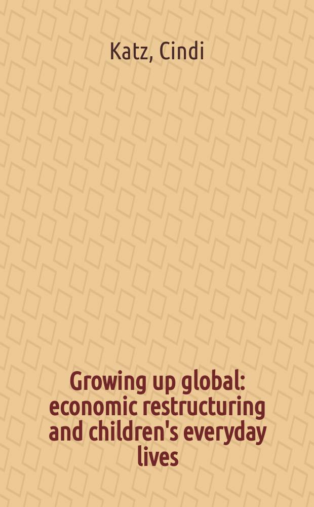 Growing up global : economic restructuring and children's everyday lives = Растущая глобальная экономическая реструктуризация и каждодневная жизнь детей