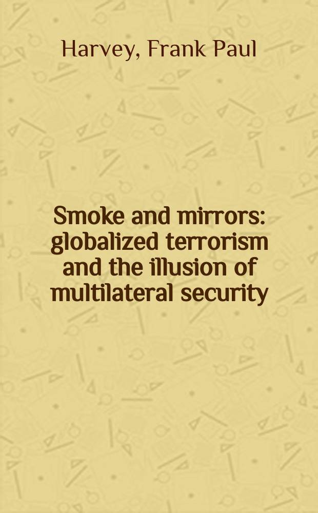 Smoke and mirrors : globalized terrorism and the illusion of multilateral security = "Шаманство"