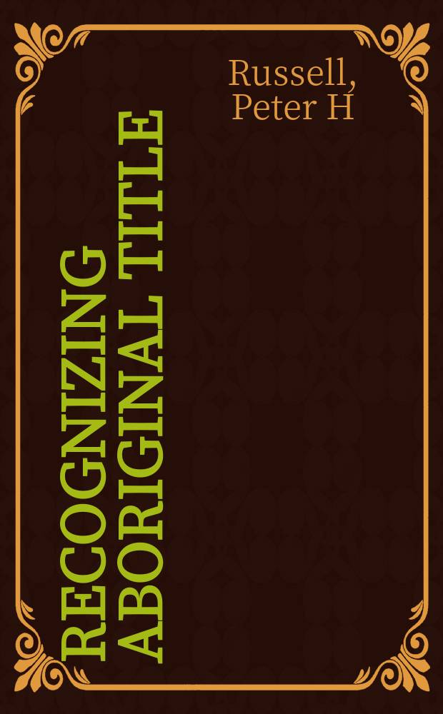 Recognizing Aboriginal title : the Mabo case and indigenous resistance to English-settler colonialism = Исследуя право собственности аборигенов: дело Мабо и сопротивление индейцев английскому колониализму