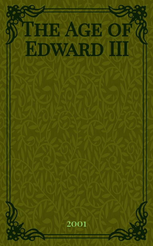 The Age of Edward III : based on the papers of the Conference held in July 1999 at the Centre for medieval studies, University of York = Эпоха Эдуарда III