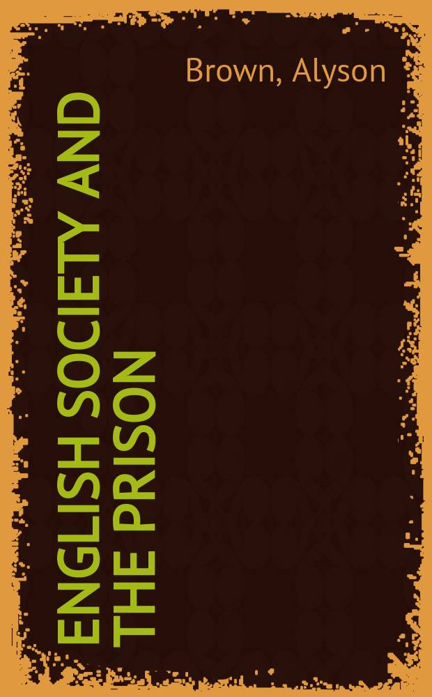English society and the prison : time, culture and politics in the development of the modern prison, 1850-1920 = Английское общество и тюрьма