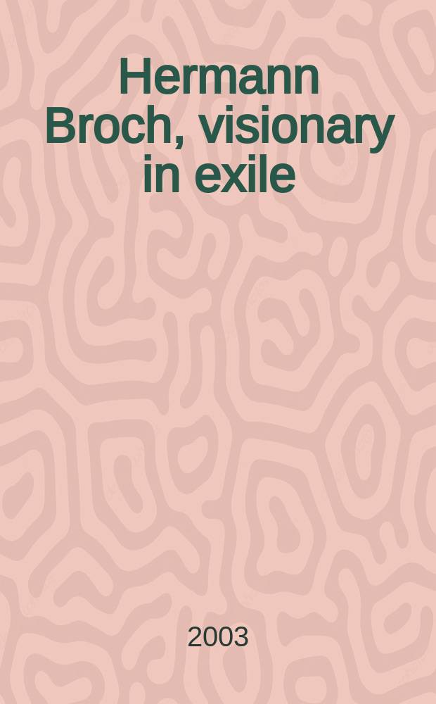 Hermann Broch, visionary in exile : the 2001 Yale symposium, Apr. 27-29, 2001, New Haven = Герман Брох, мечтатель в изгнании.