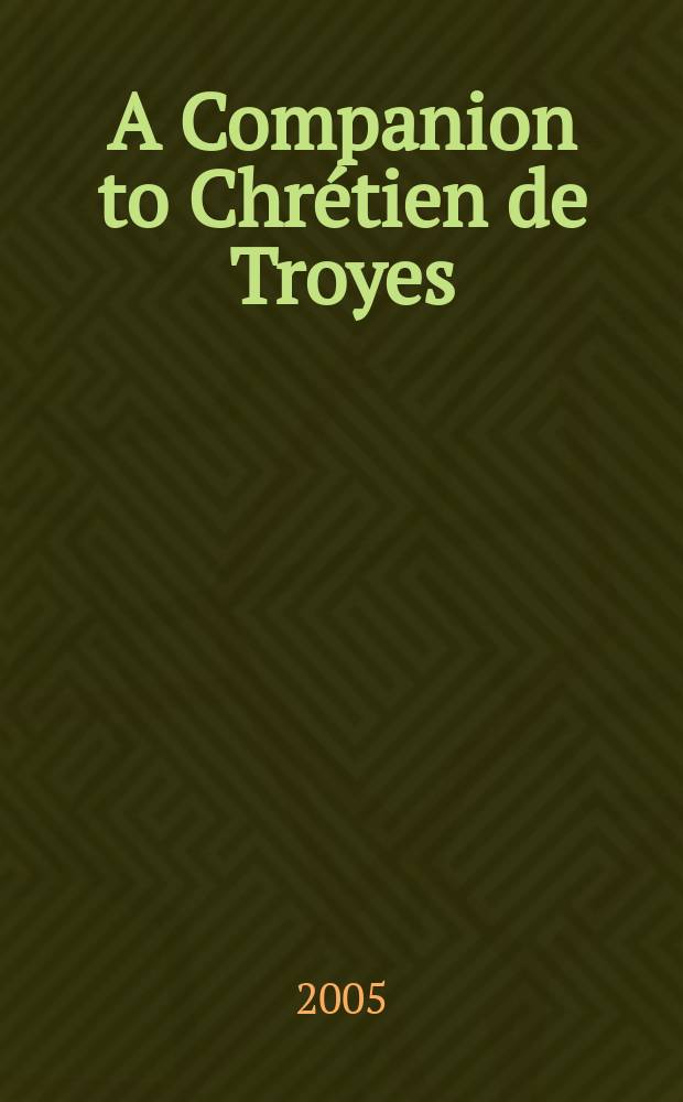 A Companion to Chrétien de Troyes = Произведения Кретьена де Труа